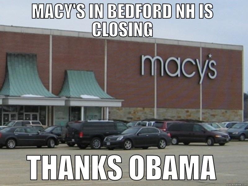 Macy's Closing Thanks Obama - MACY'S IN BEDFORD NH IS CLOSING THANKS OBAMA Misc