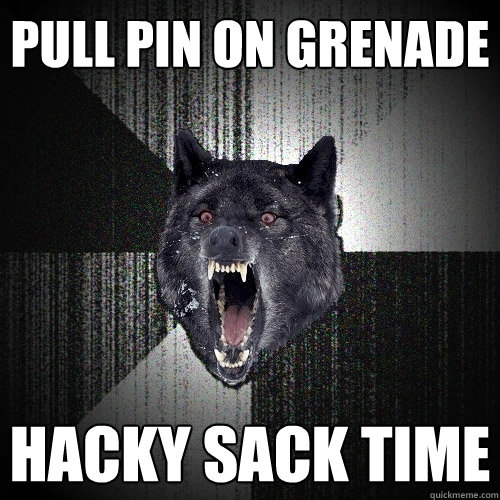pull pin on grenade hacky sack time  Insanity Wolf