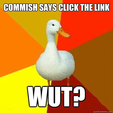 Commish says click the link wut?  Tech Impaired Duck