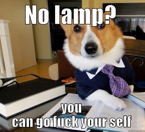 NO LAMP? YOU CAN GO FUCK YOUR SELF Lawyer Dog