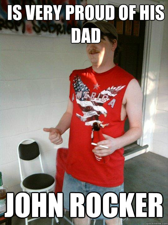Is very proud of his dad John Rocker  Redneck Randal