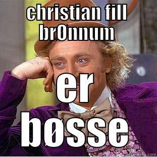 CHRISTIAN FILL BRØNNUM ER BØSSE Condescending Wonka