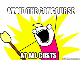 Avoid the concourse at all costs  All The Things