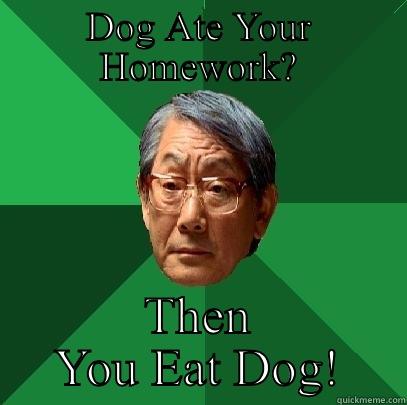 DOG ATE YOUR HOMEWORK? THEN YOU EAT DOG! High Expectations Asian Father