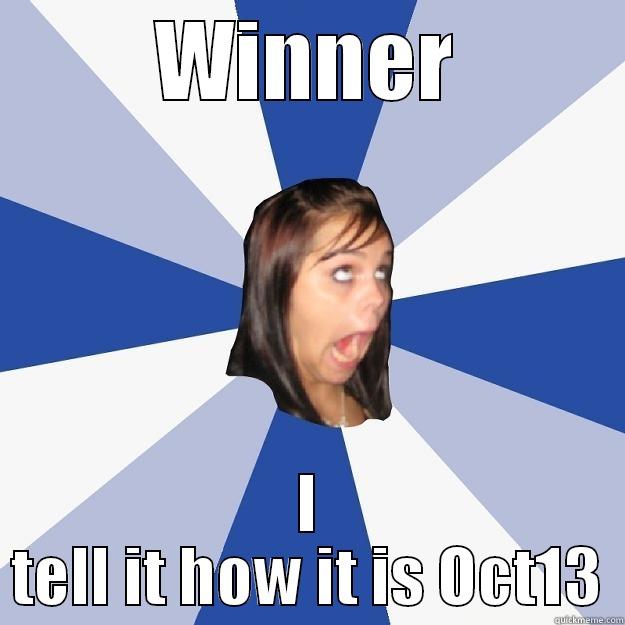 WINNER I TELL IT HOW IT IS OCT13 Annoying Facebook Girl