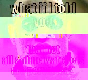 WHAT IF I TOLD YOU THAT NOT ALL ANIME WATCHERS ARE PERVERTED? Matrix Morpheus