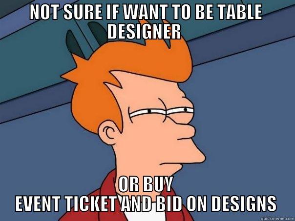 NOT SURE IF WANT TO BE TABLE DESIGNER  OR BUY EVENT TICKET AND BID ON DESIGNS Futurama Fry