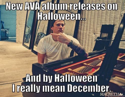 NEW AVA ALBUM RELEASES ON HALLOWEEN... AND BY HALLOWEEN I REALLY MEAN DECEMBER. Misc