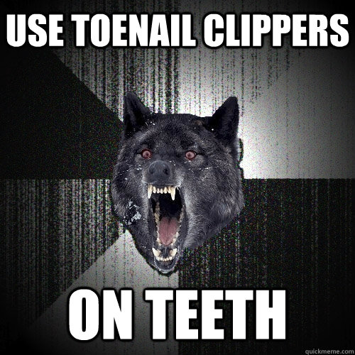 Use Toenail clippers on teeth  Insanity Wolf