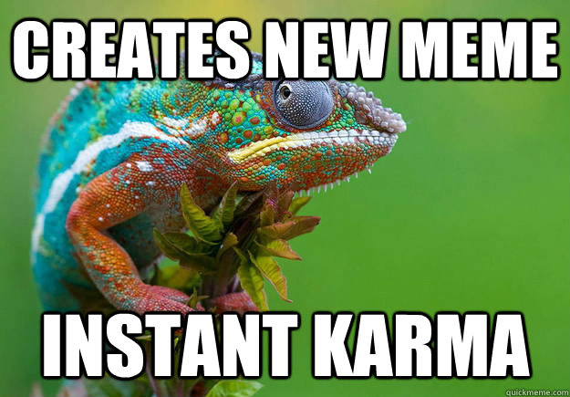 Creates new meme Instant karma  Karma Chameleon