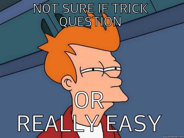 NOT SURE IF TRICK QUESTION OR REALLY EASY Futurama Fry