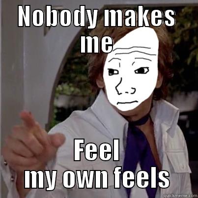 NOBODY MAKES ME FEEL MY OWN FEELS Misc
