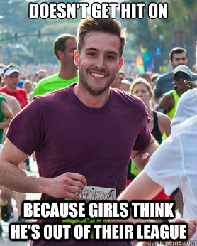 Doesn't get hit on because girls think he's out of their league   - Doesn't get hit on because girls think he's out of their league    Ridiculously photogenic guy