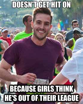 Doesn't get hit on because girls think he's out of their league    Ridiculously photogenic guy