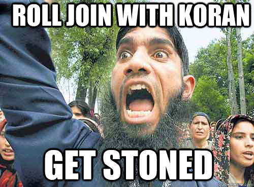 ROLL JOIN WITH KORAN GET STONED  Angry Muslim Guy