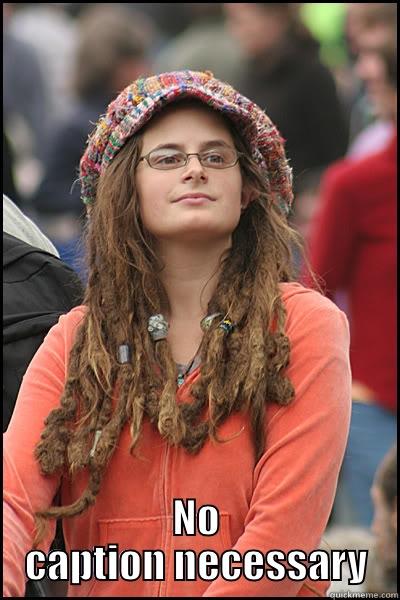  NO CAPTION NECESSARY College Liberal