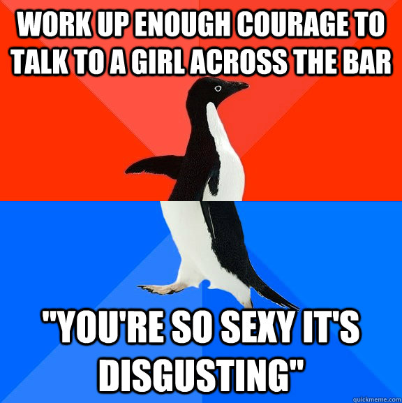 Work up enough courage to talk to a girl across the bar 