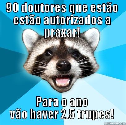 90 DOUTORES QUE ESTÃO ESTÃO AUTORIZADOS A PRAXAR! PARA O ANO VÃO HAVER 2.5 TRUPES! Lame Pun Coon