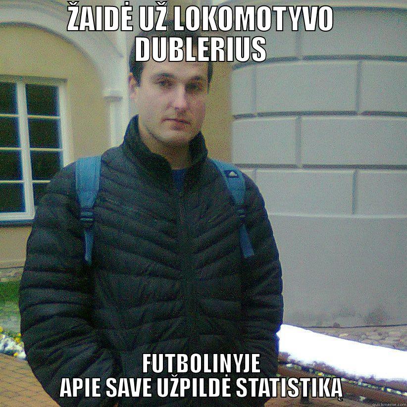 ŽAIDĖ UŽ LOKOMOTYVO DUBLERIUS FUTBOLINYJE APIE SAVE UŽPILDĖ STATISTIKĄ Misc
