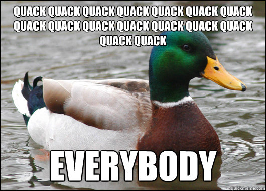 Quack Quack Quack Quack Quack quack quack quack quack quack quack quack quack quack quack quack  EVERYBODY  Actual Advice Mallard