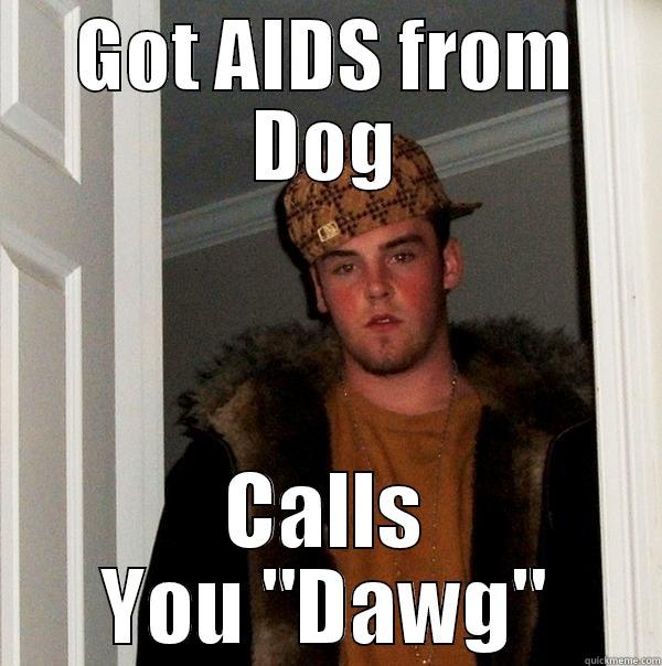 GOT AIDS FROM DOG CALLS YOU 