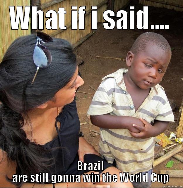 WHAT IF I SAID.... BRAZIL ARE STILL GONNA WIN THE WORLD CUP Skeptical Third World Kid