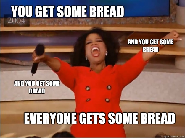 You get some bread everyone gets some bread and you get some bread and you get some bread  oprah you get a car