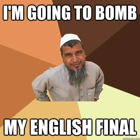 I'm going to bomb my english final  Ordinary Muslim Man
