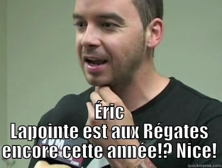  ÉRIC LAPOINTE EST AUX RÉGATES ENCORE CETTE ANNÉE!? NICE! Misc