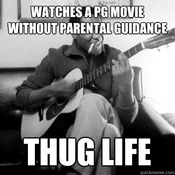 Watches a PG movie without parental guidance Thug life  Thug Life