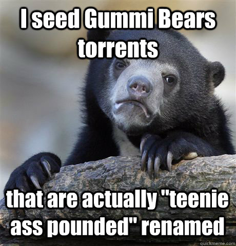 I seed Gummi Bears torrents that are actually 