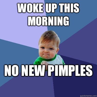 Woke up this morning No new pimples   Success Kid