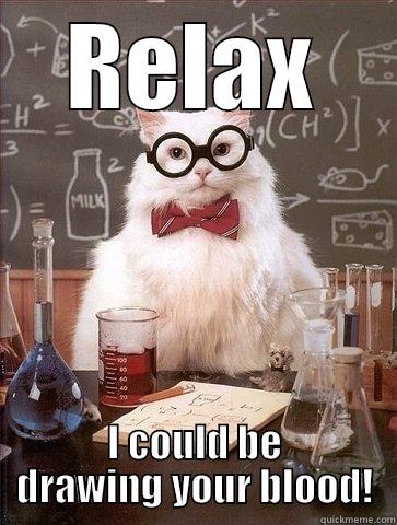 RELAX I COULD BE DRAWING YOUR BLOOD! Chemistry Cat
