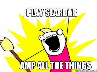 Play slardar Amp all the things  All The Things