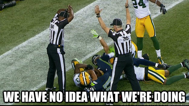  We have no idea what we're doing  