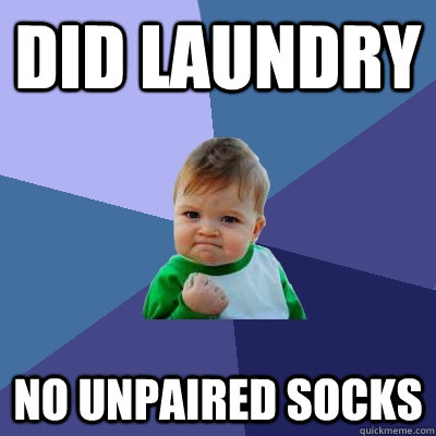 did laundry no unpaired socks  Success Kid