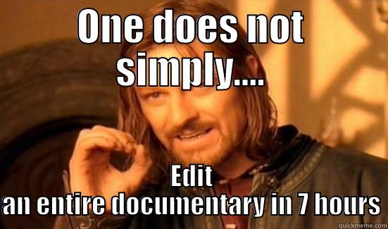 ONE DOES NOT SIMPLY.... EDIT AN ENTIRE DOCUMENTARY IN 7 HOURS Boromir