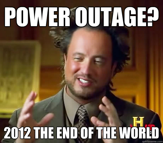 Power Outage? 2012 The end of the world  Ancient Aliens