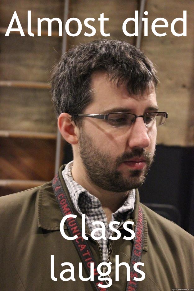 Almost died Class laughs Davin quickmeme