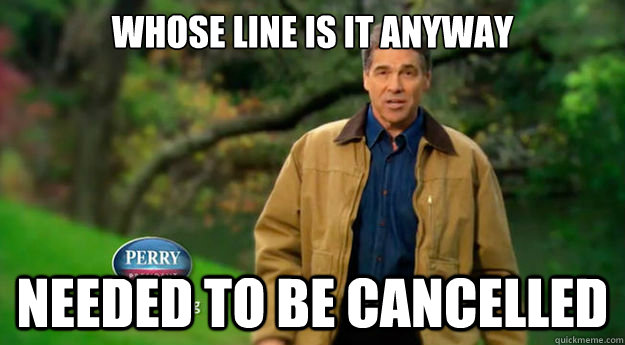 Whose line is it Anyway needed to be cancelled - Whose line is it Anyway needed to be cancelled  Unpopular Opinion Rick Perry
