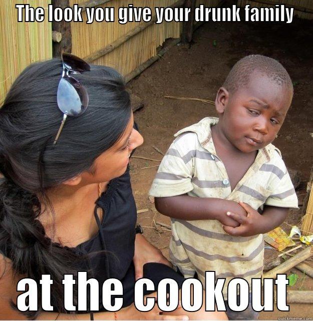 THE LOOK YOU GIVE YOUR DRUNK FAMILY AT THE COOKOUT Skeptical Third World Kid