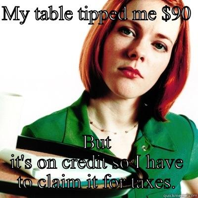 MY TABLE TIPPED ME $90  BUT IT'S ON CREDIT SO I HAVE TO CLAIM IT FOR TAXES. Misc