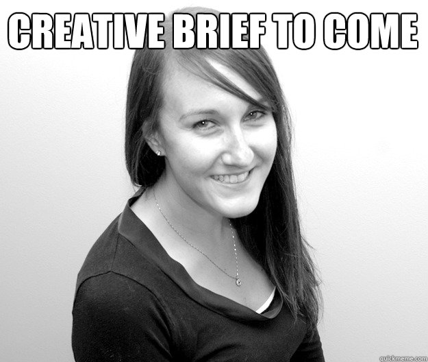 creative brief to come   Account Executive