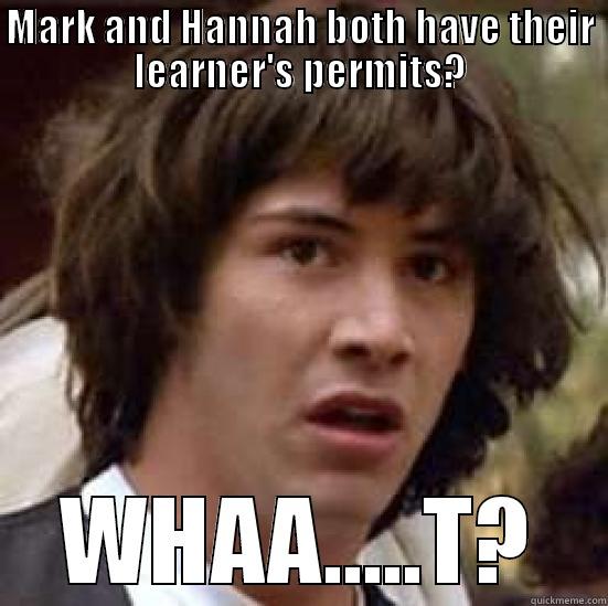 MARK AND HANNAH BOTH HAVE THEIR LEARNER'S PERMITS? WHAA.....T? conspiracy keanu