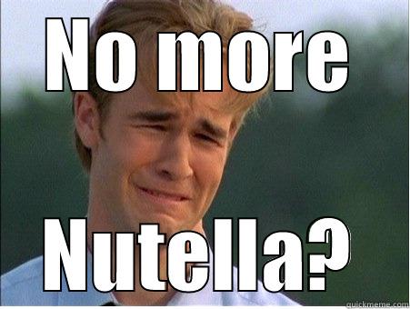 NO MORE NUTELLA? 1990s Problems