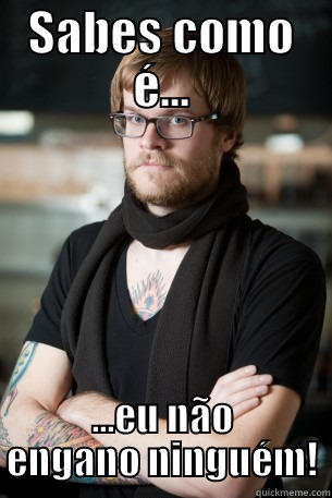 SABES COMO É... ...EU NÃO ENGANO NINGUÉM! Hipster Barista