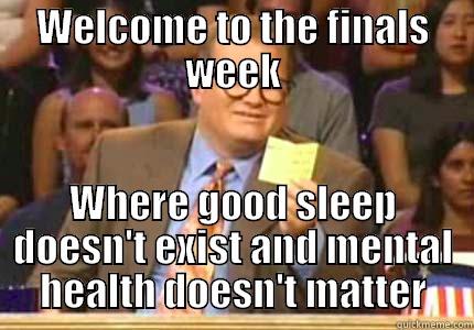 WELCOME TO THE FINALS WEEK WHERE GOOD SLEEP DOESN'T EXIST AND MENTAL HEALTH DOESN'T MATTER Whose Line