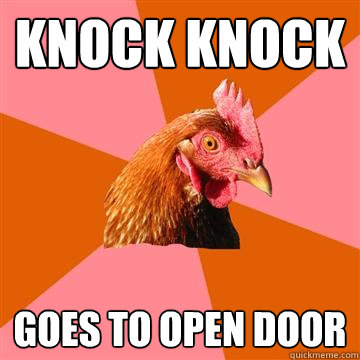 Knock knock goes to open door  Anti-Joke Chicken
