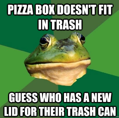 pizza box doesn't fit in trash guess who has a new lid for their trash can  Foul Bachelor Frog