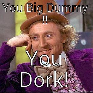 Mike Wood - YOU BIG DUMMY !! YOU DORK! Condescending Wonka